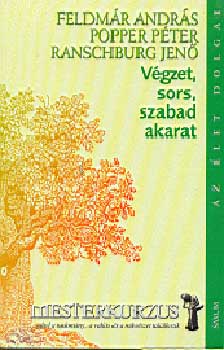 Feldm�r Andr�s; Popper P�ter; Dr. Ranschburg Jen� - V�gzet, sors, szabad akarat