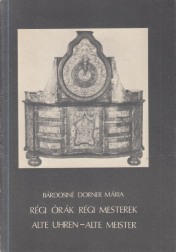 B�rdosin� Dorner M�ria - R�gi �r�k r�gi mesterek (Alte uhren-alte meister)