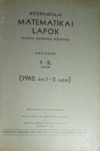 Kzpiskolai Matematikai Lapok (Fizika rovattal bvtve) XXIV-XXV. ktet (1962. vi 1-10. szm)
