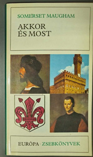 V�rady Szabolcs  William Somerset Maugham (szerk.), Vas Istv�n (ford.) - Akkor �s most (Niccolo Machiavelli �letrajzi reg�ny)