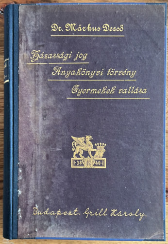Dr. Mrkus Dezs - A Hzassgi Jog s Az Anyaknyvi Trvny Kziknyve - 1895