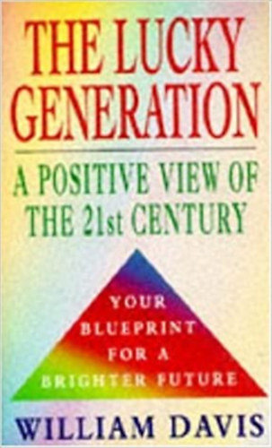 William Davis - The Lucky Generation - A Positive View of the 21st Century - Your Blueprint for a Brighter Future