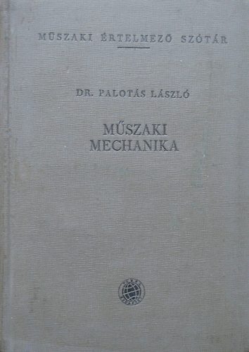 Dr. Palot�s L�szl� - M�szaki mechanika (M�szaki �rtelmez� sz�t�r)