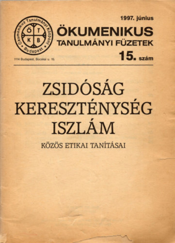 Zsidóság, Kereszténység, Iszlám közös etikai tanításai - Ökumenikus Tanulmányi Füzetek 15.szám (1997.június)