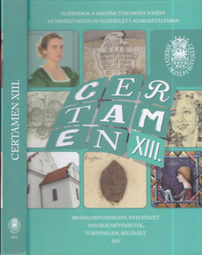 Egyed Emese  (szerk.), Pak� L�szl� (szerk) Bir� Annam�ria (szerk.) - Certamen XIII. (El�ad�sok a Magyar Tudom�ny napj�n az Erd�lyi M�zeum-Egyes�let I. szakoszt�ly�ban)