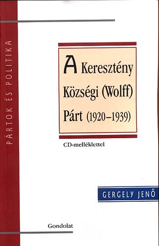 Gergely Jenő - A Keresztény Községi (Wolff) Párt (1920-1939) - CD melléklettel