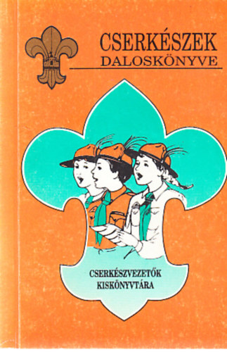 Cserkszek dalosknyve (Cserkszvezetk kisknyvtra)