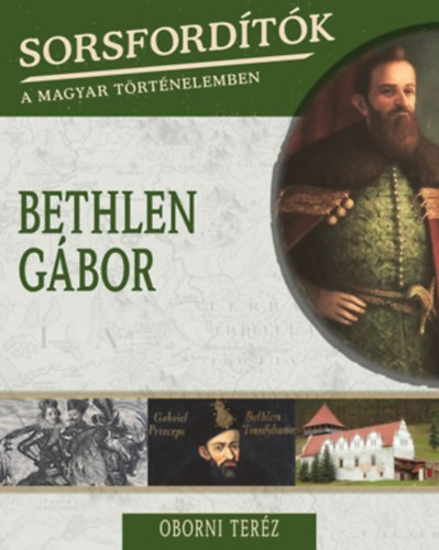 Oborni Ter�z - Sorsford�t�k a magyar t�rt�nelemben - Bethlen G�bor
