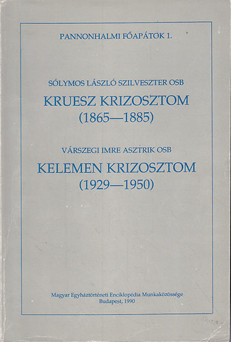 Solymos L�szl� Szilveszter OSB - V�rszegi Imre Asztrik OSB) - Kruesz Krizosztom (1865-1885) - Kelemen Krizosztom (1929-1950)