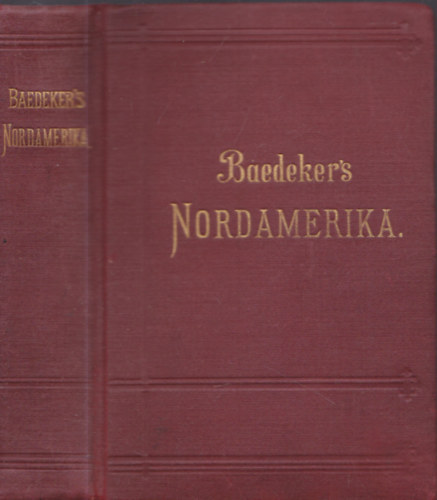 Baedeker's: Nordamerika - Die vereinigten Staaten nebst einem Ausflug nach Mexiko (I. kiadás)