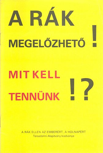 Országos Onkológiai Intézet munkatársai - A rák megelőzhető! Mit kell tennünk!? (Prof.dr. Eckhardt S.)