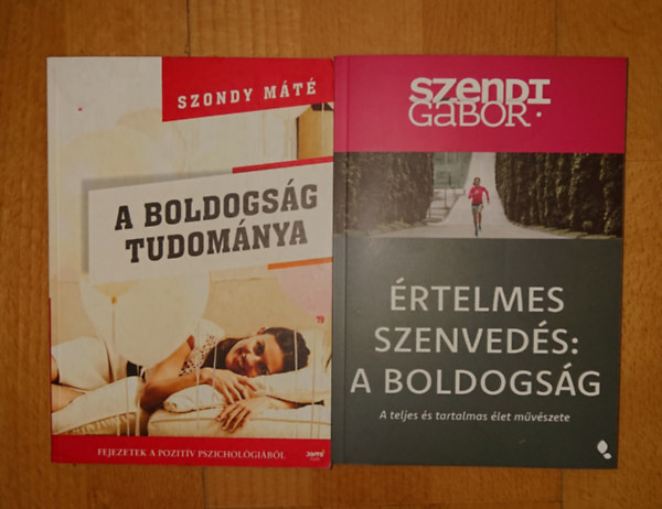 Szondy Máté Szendi Gábor - Két könyv a boldogságról: A boldogsg tudománya, Értelmes szenvedés: A boldogság