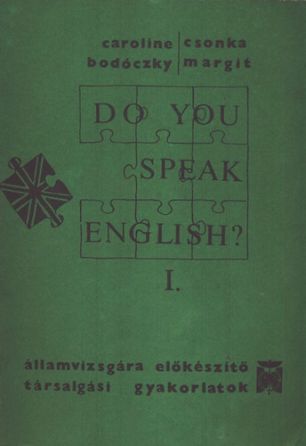 Caroline Bodczky; Csonka Margit - Do you speak english? I. - llamvizsgra elkszt trsalgsi gyakorlatok