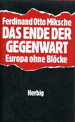 Ferdinand Otto Miksche - Das Ende der Gegenwart: Europa ohne Blcke