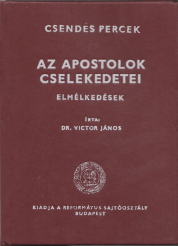 Dr. Victor J�nos - Az apostolok cselekedetei - Elm�lked�sek (Csendes percek)