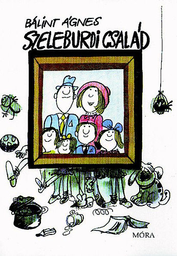 Bálint Ágnes - Szeleburdi család (A szerző rajzaival)