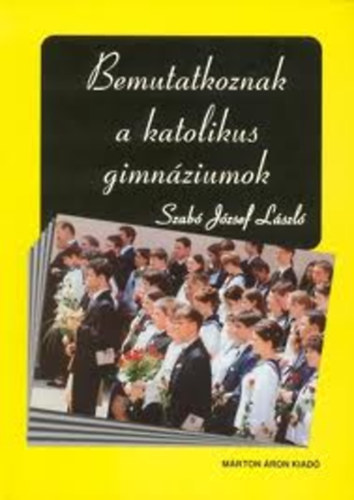 Szabó József László - Bemutatkoznak a katolikus gimnáziumok