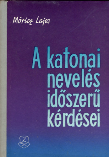 M�ricz Lajos - A katonai nevel�s id�szer� k�rd�sei