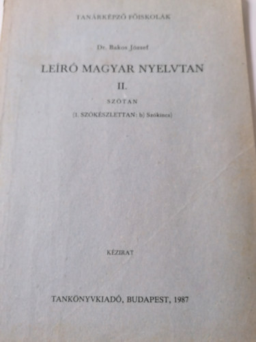 Bakos Jzsef dr. - Ler magyar nyelvtan II.: Sztan (1. Szkszlettan: b., szkincs)