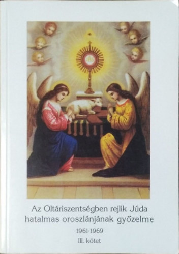 Az Oltáriszentségben rejlik Júda hatalmas oroszlánjának győzelme III., 1961-1969