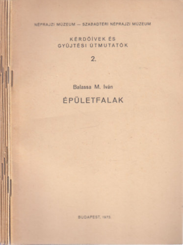 Paládi-Kovács Attila, Boross Marietta, Kecskés Péter, Gráfik Imre Balassa M. Iván - 6 db. Kérdőívek és gyűjtési útmutatók (2, 5, 6, 7, 9, 10. füzetek)- Épületfalak + Az abara + Méhesek + Kertészeti építmények, csőszkunyhók + Présházak és pincék + Folyami vontatás állati erővel