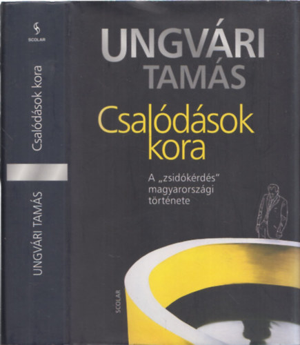 Ungv�ri Tam�s - Csal�d�sok kora - A "zsid�k�rd�s" magyarorsz�gi t�rt�nete