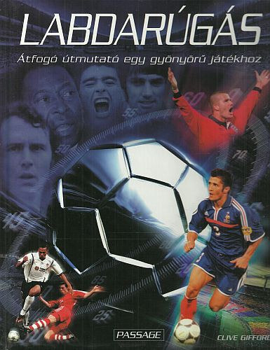 Clive Gifford - Labdarúgás - Átfogó útmutató egy gyönyörű játékhoz