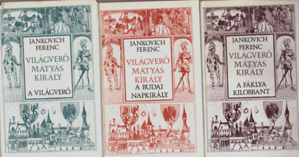 Jankovics Ferenc - Vil�gver� M�ty�s kir�ly I-III. (Vil�gver�, A budai Napkir�ly, A f�klya kilobban) Nemzeti k�nyvt�r sorozat
