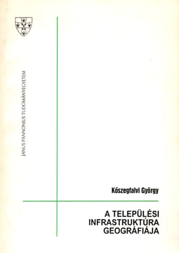 Kszegfalvi Gyrgy - A teleplsi infrastruktra geogrfija