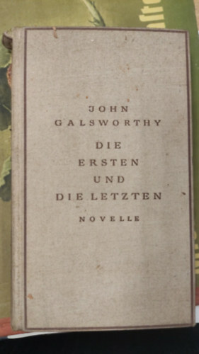 John Galsworthy - Die Ersten und die Letzten