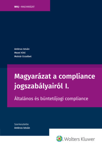 Mezei Kitti, Moln�r Erzs�bet Ambrus Istv�n - Magyar�zat a compliance jogszab�lyair�l I.