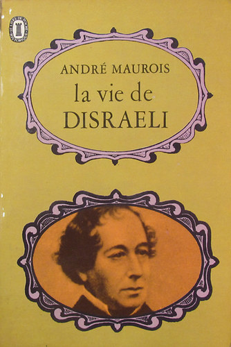 Andr� Maurois - La vie de Disraeli
