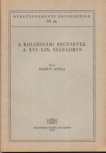 Szab� T. Attila - A kolozsv�ri becenevek a XVI-XIX. sz�zadban