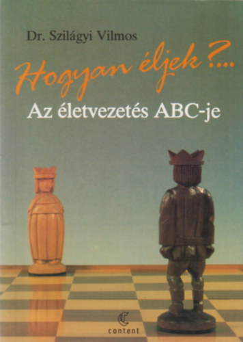Dr. Szil�gyi Vilmos - Hogyan �ljek?... Az �letvezet�s ABC-je