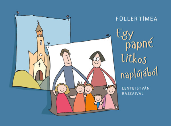 Füller Tímea - Egy papné titkos naplójából