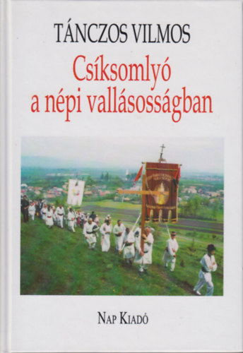Tnczos Vilmos - Csksomly a npi vallsossgban