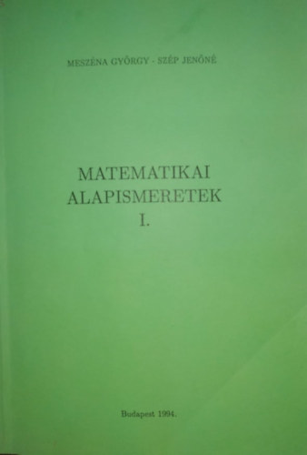 Szép Jenőné Meszéna György - Matematikai alapismeretek I.