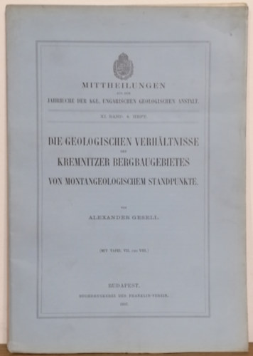 Alexander Gesell - Die geologischen Verh�ltnisse des Kremnitzer Bergbaugebietes von Montangeologischem standpunkte