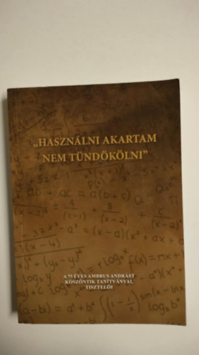 Nincs - Hasznlni akartam nem tndklni - A 75 ves Ambrus Andrst kszntik tantvnyai, tiszteli