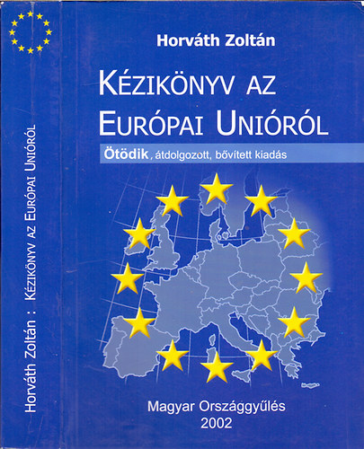 Horvth Zoltn - Kziknyv az Eurpai Unirl (tdik, tdolgozott, bvtett kiads)