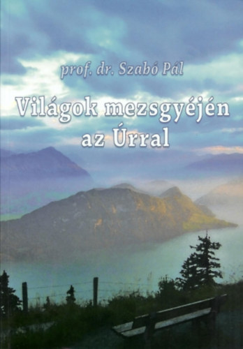 Dr. Szab� P�l - Vil�gok mezsgy�j�n az �rral