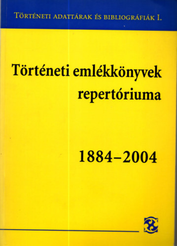 Lakatos B�lint-Paksa Rudolf  (szerk.) - T�rt�neti eml�kk�nyvek repert�riuma 1884-2004