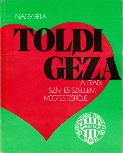 Nagy Béla - Toldi Géza - A Fradi szív és szellem megtestesítője