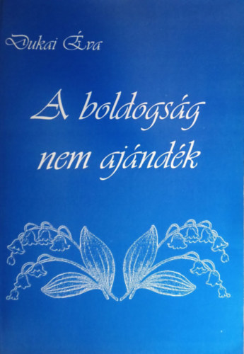 Dukai va - A boldogsg nem ajndk