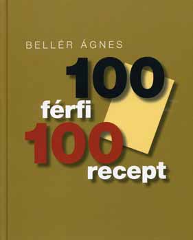 Bellér Ágnes - 100 férfi 100 recept