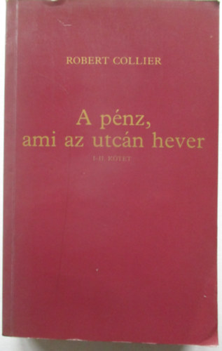 Robert Collier - A pnz, ami az utcn hever (I-II. egyben)