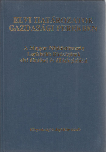 Dr. Havasi Győző; Dr. Kálmán György - Elvi határozatok gazdasági perekben. A Magyar Népköztársaság Legfelsőbb Bíróságának irányelvei, elvi döntései és állásfoglalásai