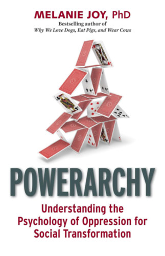 PhD Melanie Joy - Powerarchy: Understanding the Psychology of Oppression for Social Transformation