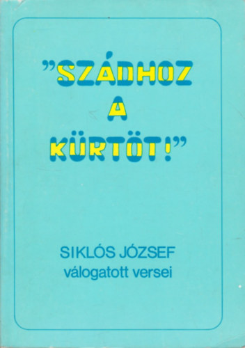 Siklós József - ''Szádhoz a kürtöt!'' - Siklós József válogatott versei