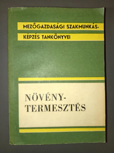 Dr. Hajn�czy Vilmos, Majs�nyi L�szl�, Somly� Ferenc, Balogh Endre  Erd�si L�szl� (lektor) - N�v�nytermeszt�s - Mez�gazdas�gi szakmunk�sk�pz�s tank�nyvei